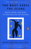 Body Keeps the Score: Brain, Mind, and Body in the Healing of Trauma, The