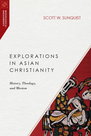 Explorations in Asian Christianity: History, Theology, and Mission