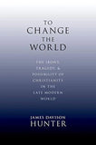 To Change the World: The Irony, Tragedy, & Possibility of Christianity in the Late Modern World