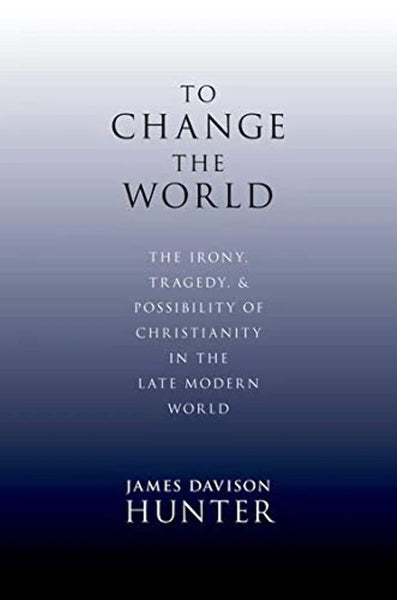 To Change the World: The Irony, Tragedy, & Possibility of Christianity in the Late Modern World