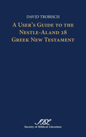 User's Guide to the Nestle-Aland 28 Greek New Testament, A