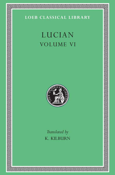 Lucian Volume VI (Loeb Classical Library)