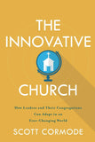 INNOVATIVE CHURCH: How Leaders and Their Congregations Can Adapt in an Ever-Changing World, THE