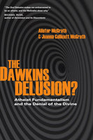 Dawkins Delusion?: Atheist Fundamentalism and the Denial of the Divine, The