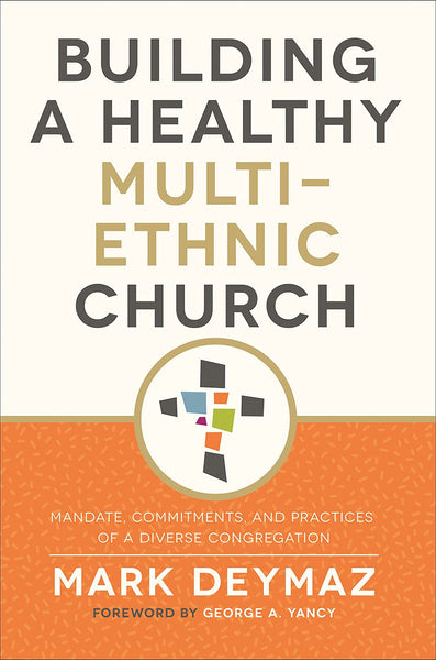 Building a Healthy Multi-Ethnic Church: Mandate, Commitments, and Practices of a Diverse Congregation (paperback)