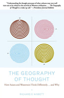 Geography of Thought: How Asians and Westerns Think Differently...and Why, The