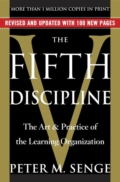 Fifth Discipline: The Art & Practice of The Learning Organization, Revised and Updated with 100 New Pages, The
