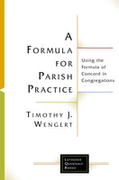 Formula for Parish Practice: Using the Formula of Concord in Congregations, A