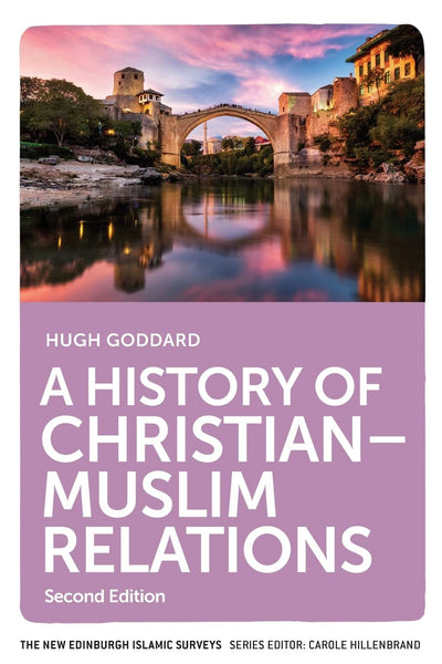 History of Christian-Muslim Relations, 2<sup>nd</sup> Edition, A