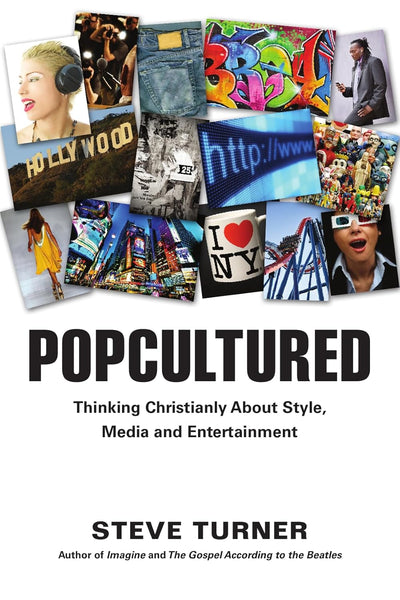 Popcultured: Thinking Christianly About Style, Media and Entertainment