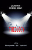 Theatrical THEOLOGY: EXPLORATIONS IN PERFORMING THE FAITH