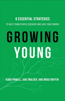 Growing Young: 6 Essential Strategies to Help Young People Discover and Love Your Church