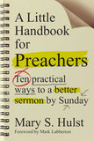 Little Handbook for Preachers: Ten practical ways to a better sermon by Sunday, A