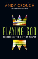 Playing God: Redeeming the Gift of Power