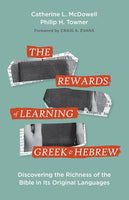 Rewards of Learning Greek & Hebrew: Discovering the Richness of the Bible in Its Original Languages, The