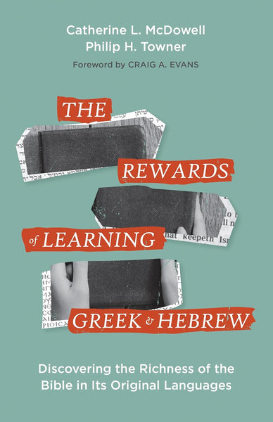 Rewards of Learning Greek & Hebrew: Discovering the Richness of the Bible in Its Original Languages, The