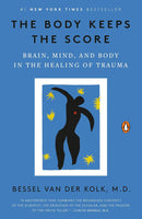 Body Keeps the Score: Brain, Mind, and Body in the Healing of Trauma, The