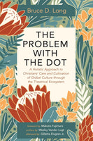 Problem with The Dot: A Holistic Approach to Christians' Care and Cultivation of Global Culture through the Theatrical Ecosystem, The