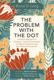 PROBLEM WITH THE DOT: A Holistic Approach to Christians' Care and Cultivation of Global Culture through the Theatrical Ecosystem, THE