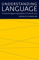 Understanding Language: A Guide for Beginning Students of Greek & Latin