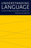 UNDERSTANDING LANGUAGE: A Guide for Beginning Students of Greek & Latin