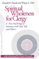 Spiritual Wholeness for Clergy: A New Psychology of Intimacy with God, Self and Others