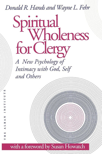 Spiritual Wholeness for Clergy: A New Psychology of Intimacy with God, Self and Others