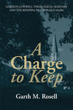 Charge to Keep: GORDON-CONWELL SEMINARY AND THE RENEWAL OF EVANGELICALISM, A