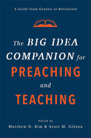 Big Idea Companion for Preaching and Teaching: A Guide from Genesis to Revelation, The