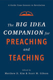 BIG IDEA COMPANION for PREACHING AND TEACHING: A Guide from Genesis to Revelation, The
