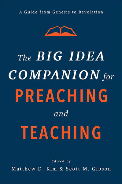 Big Idea Companion for Preaching and Teaching: A Guide from Genesis to Revelation, The