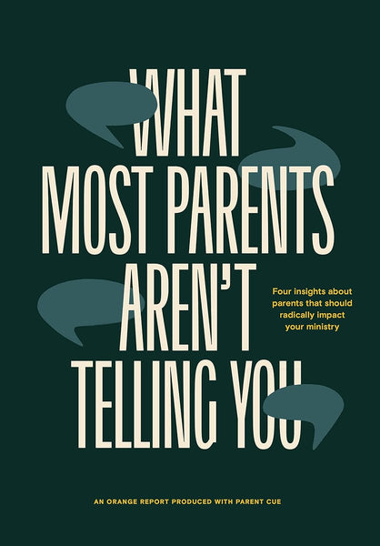 What Most Parents Aren’t Telling You: Four Insights About Parents That Should Radically Impact Your Ministry