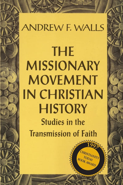 Missionary Movement in Christian History: Studies in the Transmission of Faith, The