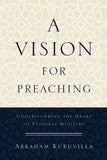 Vision for Preaching: Understanding the Heart of Pastoral Ministry, A