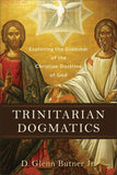 TRINITARIAN DOGMATICS: Exploring the Grammar of the Christian Doctrine of God