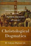 Christological Dogmatics: A THEOLOGICAL WITNESS TO THE PERSON AND WORK OF CHRIST