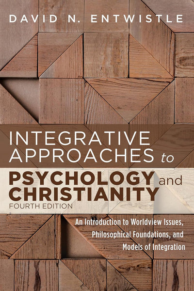 Integrative Approaches to Psychology and Christianity, 4<sup>th</sup> Edition: An Introduction to Worldview Issues, Philosophical Foundations, and Models of Integration