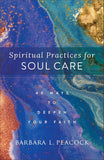 Spiritual Practices for SOUL CARE: 40 WAYS TO DEEPEN YOUR FAITH