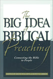 BIG IDEA of BIBLICAL Preaching: Connecting the Bible to People, The