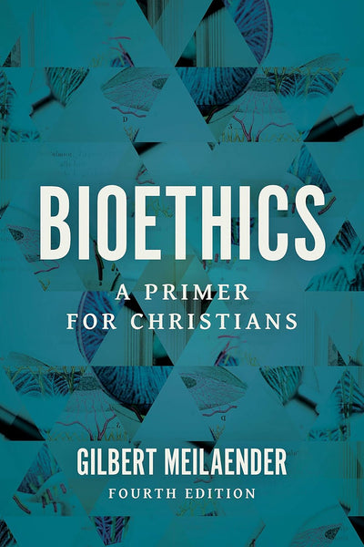 Bioethics: A Primer for Christians, 4<sup>th</sup> Edition