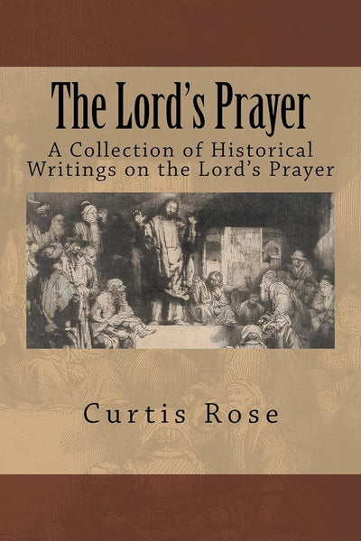 Lord’s Prayer: A Collection of Historical Writings on the Lord’s Prayer, The