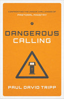 Dangerous Calling: Confronting the Unique Challenges of Pastoral Ministry