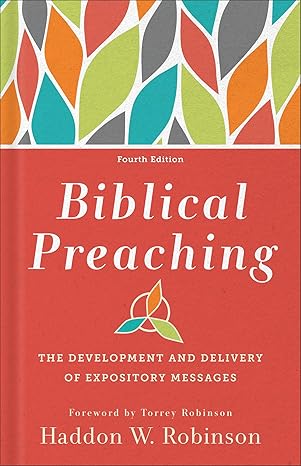 Biblical Preaching: The Development and Delivery of Expository Messages, 4<sup>th</sup> Edition