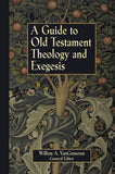 Guide to Old Testament Theology and Exegesis, A