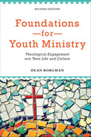 Foundations for Youth Ministry: Theological Engagement with Teen Life and Culture, 2<sup>nd</sup> Edition