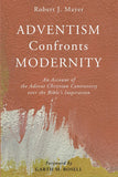 ADVENTISM Confronts MODERNITY: An Account of the Advent Christian Conflict Over the Bible’s Inspiration