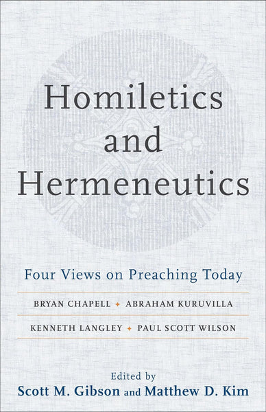 Homiletics and Hermeneutics: Four Views on Preaching Today