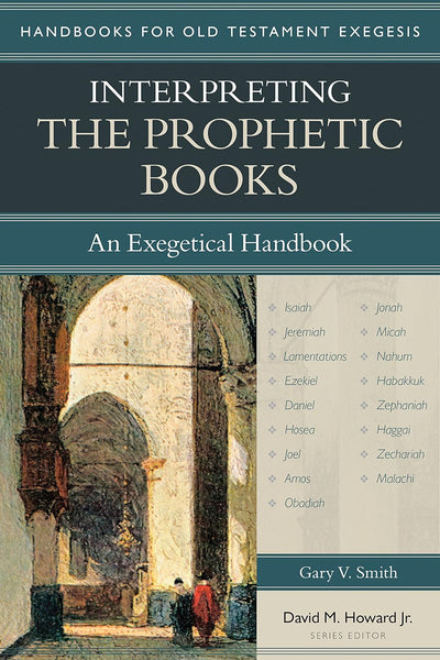 Handbooks for Old Testament Exegesis: Interpreting the Prophetic Books: An Exegetical Handbook
