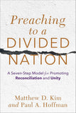 Preaching to a DIVIDED NATION: A Seven-Step Model for Promoting Reconciliation and Unity
