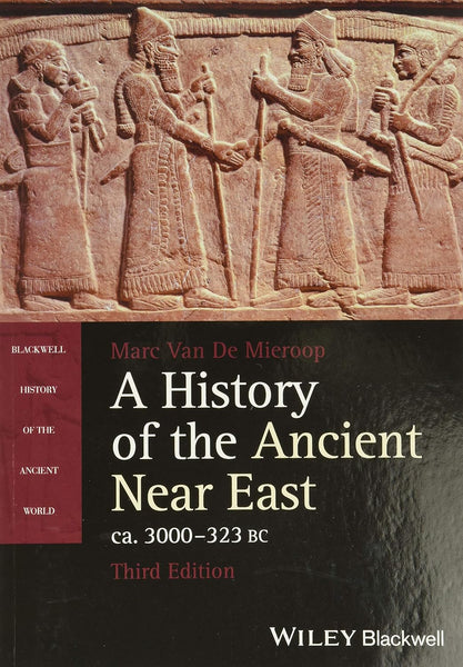 History of the Ancient Near East: Ca. 3000-323 BC, 3<sup>rd</sup> Edition, A